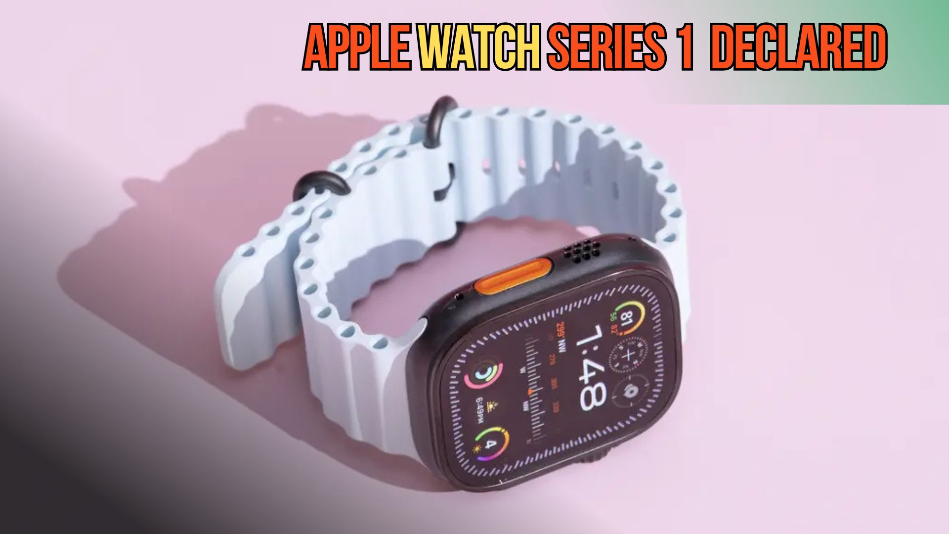 Apple Watch Series 1 Officially Declared Obsolete: What You Need to Know