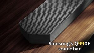 Samsung HW-Q990F Soundbar Review: Powerful Dolby Atmos Home Theater in a Box